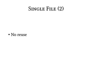 Single File (2)



●   No reuse
 