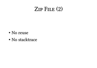 Zip File (2)


● No reuse
● No stacktrace
 