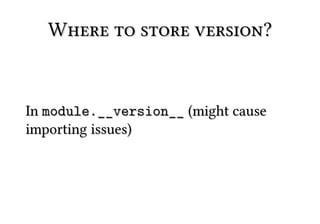 Where to store version?


In module.__version__ (might cause
importing issues)
 
