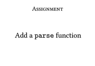 Assignment



Add a parse function
 