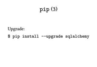 pip (3)


Upgrade:
$ pip install --upgrade sqlalchemy
 