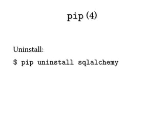 pip (4)


Uninstall:
$ pip uninstall sqlalchemy
 