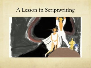 A Lesson in Scriptwriting
 