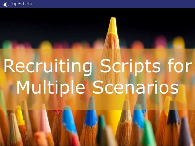 Recruiting Scripts for Multiple Scenarios