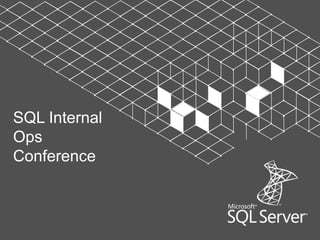 SQL Internal
Ops
Conference
 