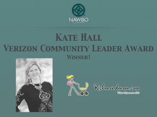 Kate Hall
Verizon Community Leader Award
            Winner!
 