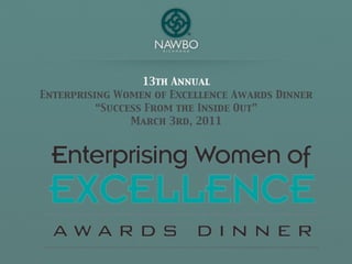 13th Annual
Enterprising Women of Excellence Awards Dinner
          “Success From the Inside Out”
                March 3rd, 2011
 