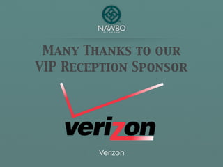 Many Thanks to our
VIP Reception Sponsor




        Verizon
 