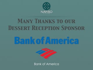 Many Thanks to our
Dessert Reception Sponsor




        Bank of America
 