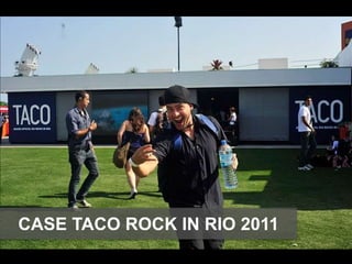 CASE TACO ROCK IN RIO 2011
 