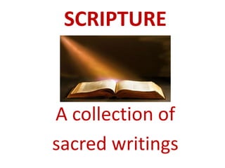 SCRIPTURE
A collection of
sacred writings
 