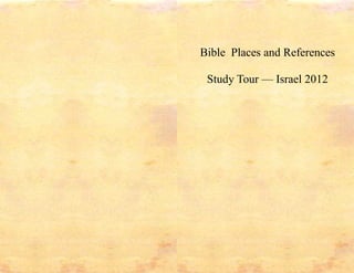 Bible Places and References

 Study Tour — Israel 2012
 
