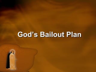 God’s Bailout Plan   