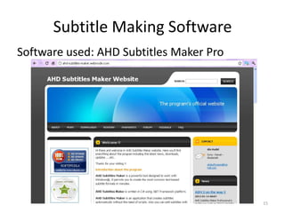 Subtitle Making Software
Software used: AHD Subtitles Maker Pro




                                         15
 