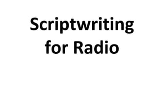 Scriptwriting
for Radio

 