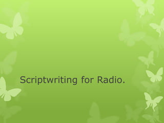 Scriptwriting for Radio. 
 