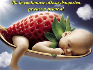 Da in continuare altora dragostea  pe care o primesti. 