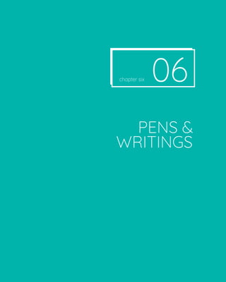PENS &
WRITINGS
06
chapter six
 