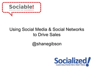 Using Social Media & Social Networks to Drive Sales @shanegibson 
