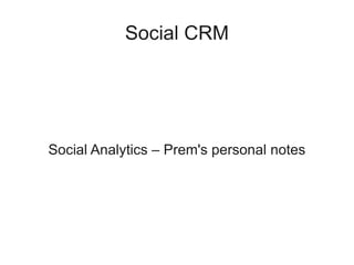Social CRM




Social Analytics – Prem's personal notes
 