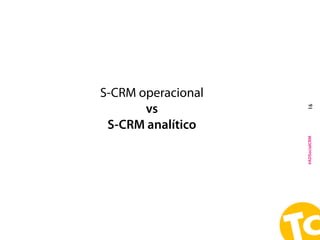 #ADSocialCRM
S-CRM operacional
vs
S-CRM analítico
16
 