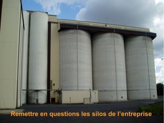 Remettre en questions les silos de l’entreprise
                                              11
 