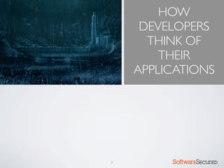 HOW
     DEVELOPERS
      THINK OF
        THEIR
    APPLICATIONS




7        Softwar S cur
 