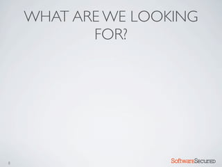 WHAT ARE WE LOOKING
           FOR?




8                   Softwar S cur
 