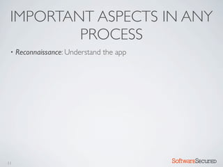 IMPORTANT ASPECTS IN ANY
         PROCESS
 •   Reconnaissance: Understand the app




11                                        Softwar S cur
 