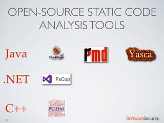 OPEN-SOURCE STATIC CODE
     ANALYSIS TOOLS

Java

.NET

C++
21                 Softwar S cur
 