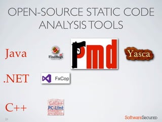 OPEN-SOURCE STATIC CODE
     ANALYSIS TOOLS

Java

.NET

C++
21                 Softwar S cur
 