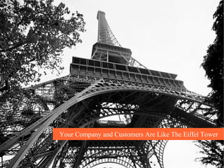 Your Company and Customers Are Like The Eiffel Tower
 