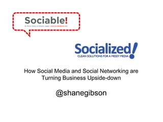 How Social Media and Social Networking are Turning Business Upside-down @shanegibson 