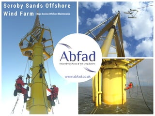 Scroby Sands Offshore
Wind Farm - Rope Access Offshore Maintenance
www.abfad.co.uk
 