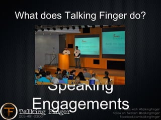 What does Talking Finger do?




     Speaking
   Engagements
 