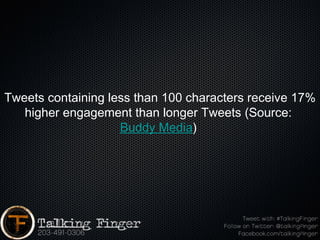 Tweets containing less than 100 characters receive 17%
   higher engagement than longer Tweets (Source: 
                    Buddy Media) 
 