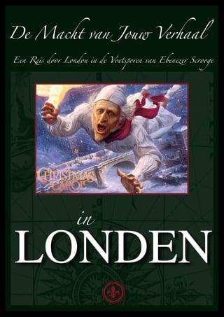 De Macht van Jouw Verhaal

Een Reis door London in de Voetsporen van Ebenezer Scrooge




                  in

LONDEN
 