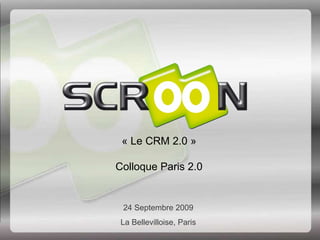 « Le CRM 2.0 » Colloque Paris 2.0 24 Septembre 2009 La Bellevilloise, Paris 