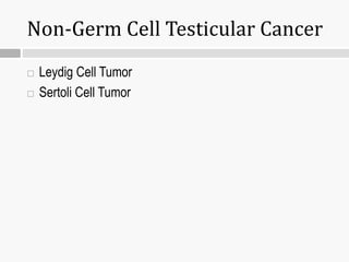 Non-Germ Cell Testicular Cancer
 Leydig Cell Tumor
 Sertoli Cell Tumor
 