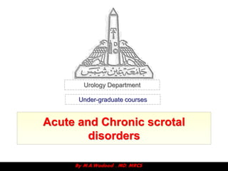 Urology Department

      Under-graduate courses


Acute and Chronic scrotal
        disorders
 