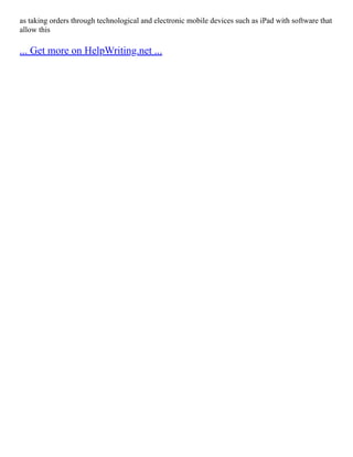 as taking orders through technological and electronic mobile devices such as iPad with software that
allow this
... Get more on HelpWriting.net ...
 