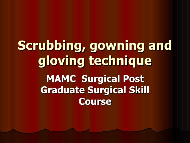 Scrubbing, gowning and gloving technique