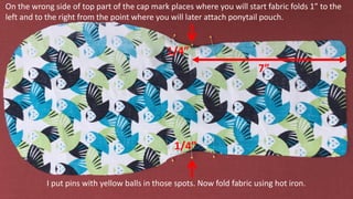 The next step is
folding fabric at the
top of back part of
ponytail pouch using
hot iron. Red arrows
point at the fold in ...
