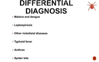  Malaria and dengue
 Leptospirosis
 Other rickettsial diseases
 Typhoid fever
 Anthrax
 Spider bite
 