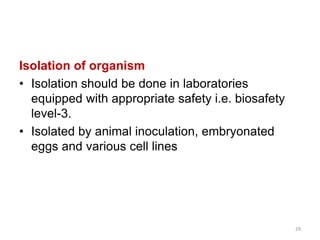 Isolation of organism
• Isolation should be done in laboratories
equipped with appropriate safety i.e. biosafety
level-3.
...