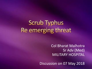 Col Bharat Malhotra
Sr Adv (Med)
MILITARY HOSPITAL
Discussion on 07 May 2018
 