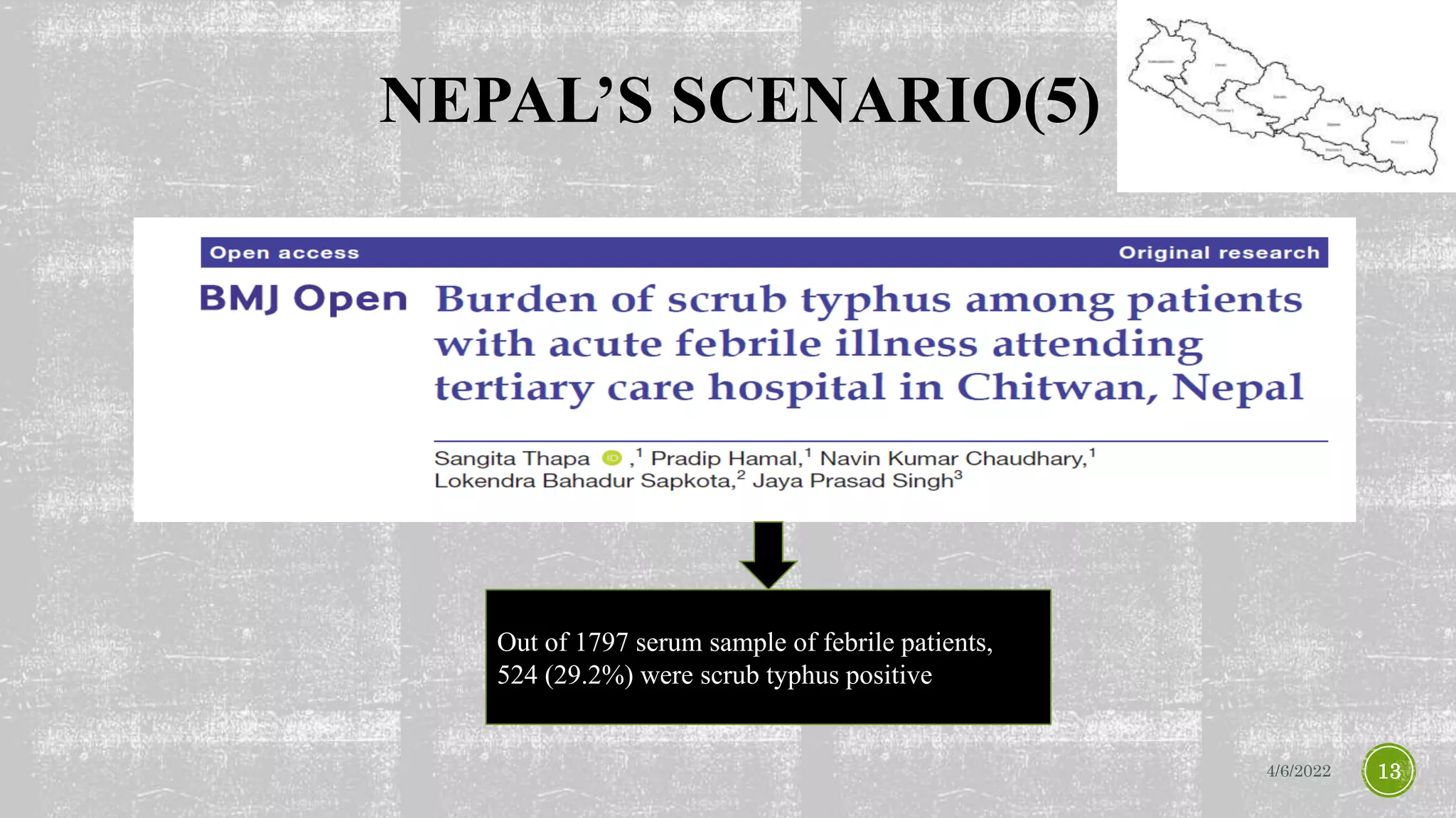 NEPAL’S SCENARIO(5)
4/6/2022 13
Out of 1797 serum sample of febrile patients,
524 (29.2%) were scrub typhus positive
 