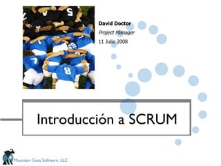 Introducción a SCRUM David Doctor Project Manager 11 Julio 2008 