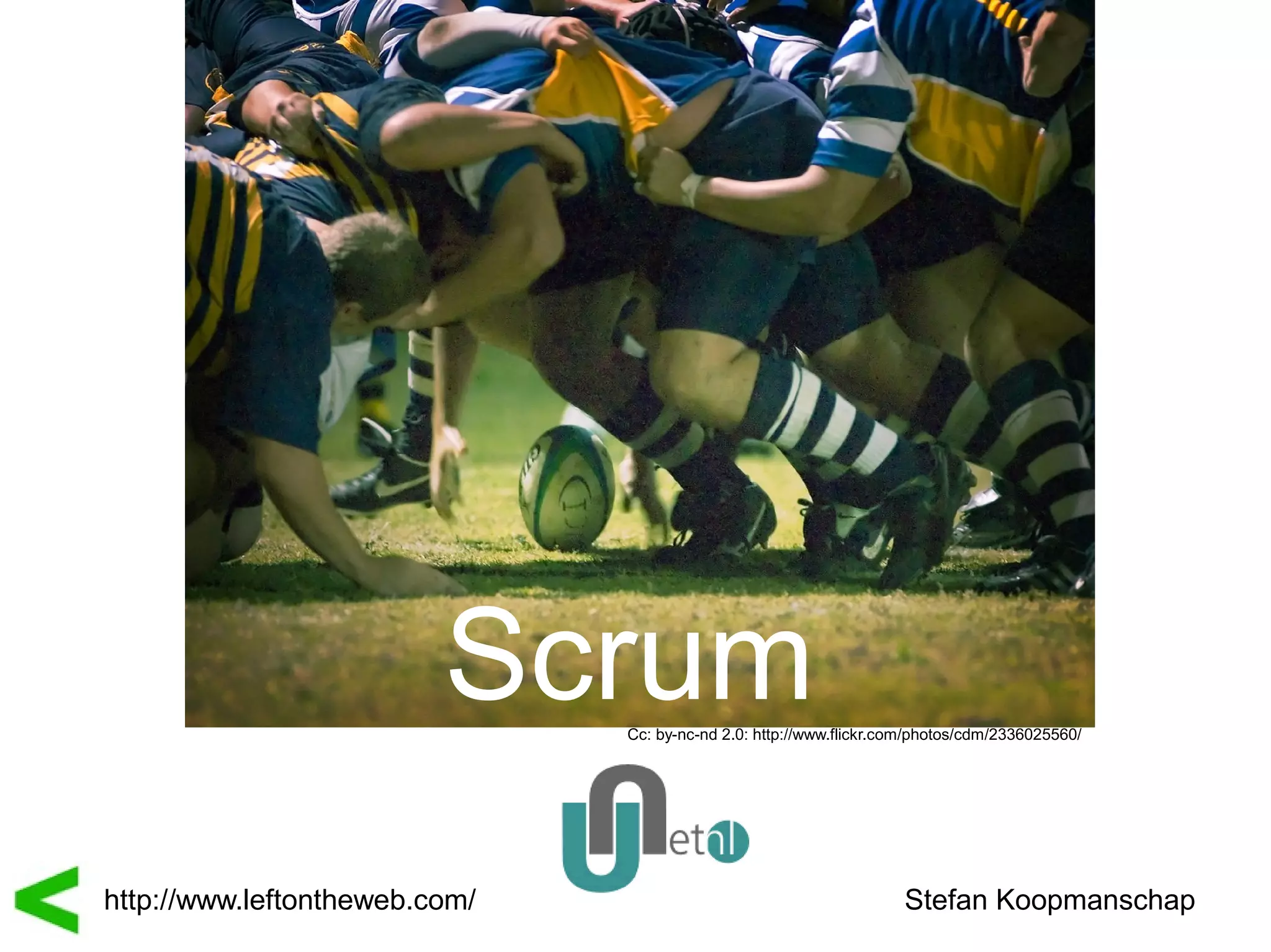 Scrum Cc: by-nc-nd 2.0: http://www.flickr.com/photos/cdm/2336025560/




http://www.leftontheweb.com/                                        Stefan Koopmanschap
 