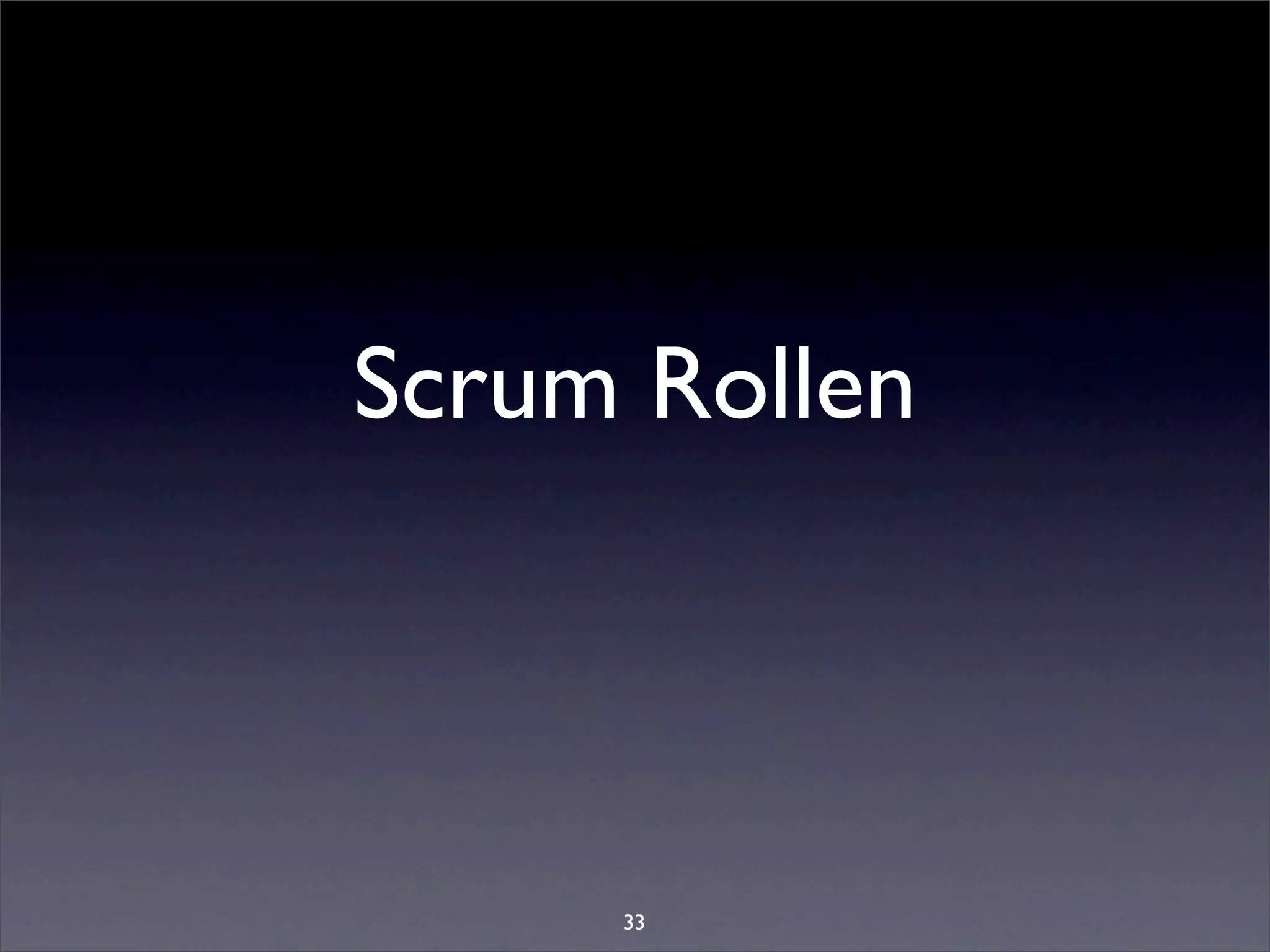 Scrum Rollen



     33
 